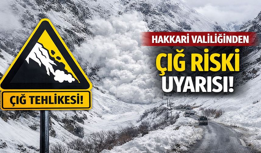 Hakkari Valiliği’nden Çığ Riski Uyarısı: Vatandaşlara “Dikkatli Olun” Çağrısı